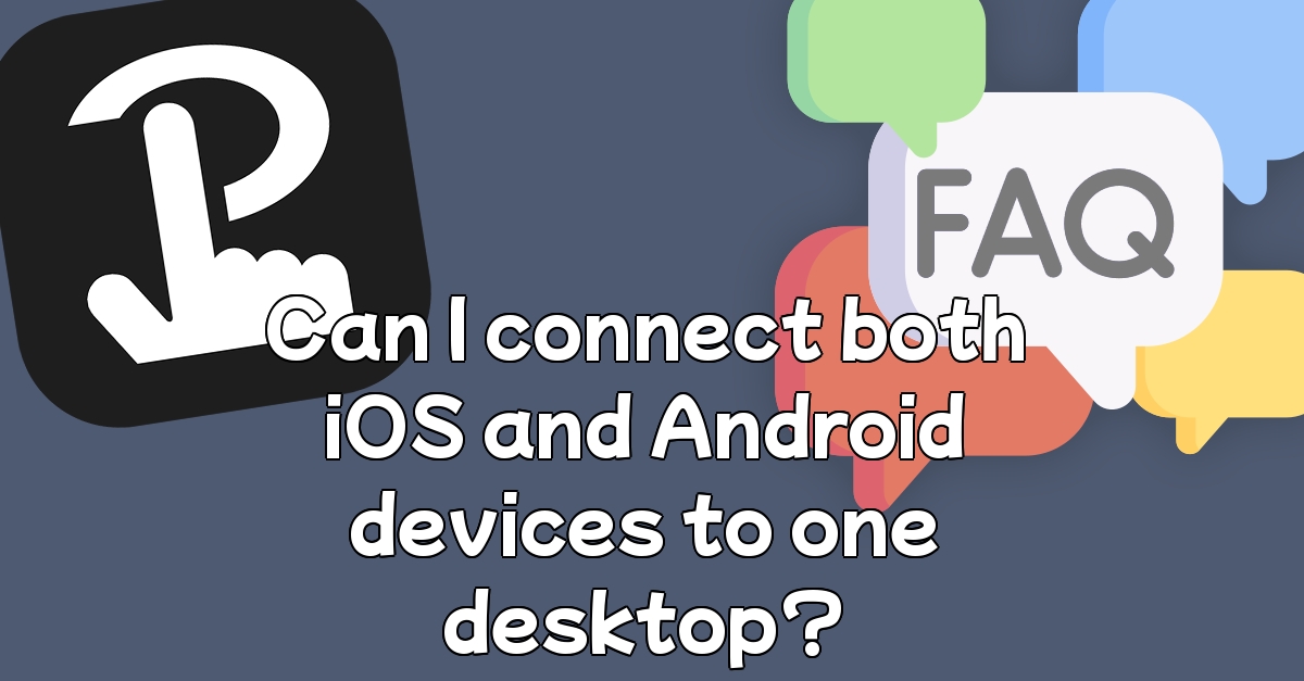 Can I connect both iOS and Android devices to one desktop?